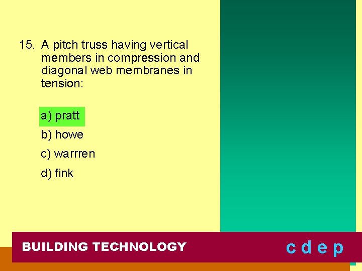 15. A pitch truss having vertical members in compression and diagonal web membranes in