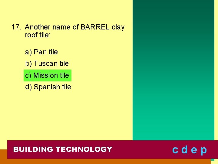 17. Another name of BARREL clay roof tile: a) Pan tile b) Tuscan tile