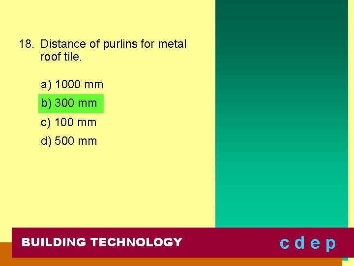 18. Distance of purlins for metal roof tile. a) 1000 mm b) 300 mm