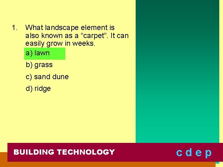 1. What landscape element is also known as a “carpet”. It can easily grow
