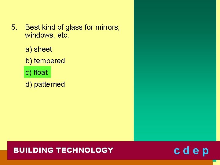 5. Best kind of glass for mirrors, windows, etc. a) sheet b) tempered c)