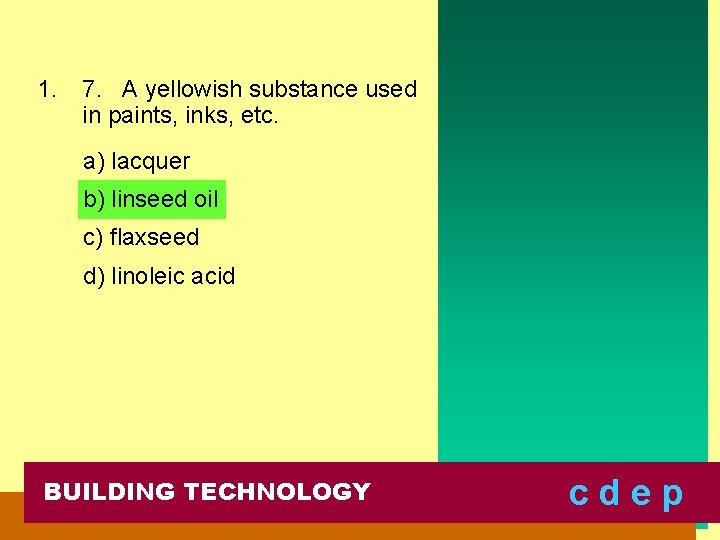 1. 7. A yellowish substance used in paints, inks, etc. a) lacquer b) linseed