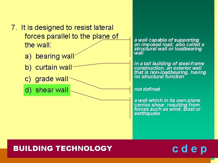 7. It is designed to resist lateral forces parallel to the plane of the