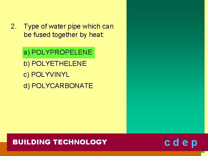 2. Type of water pipe which can be fused together by heat: a) POLYPROPELENE