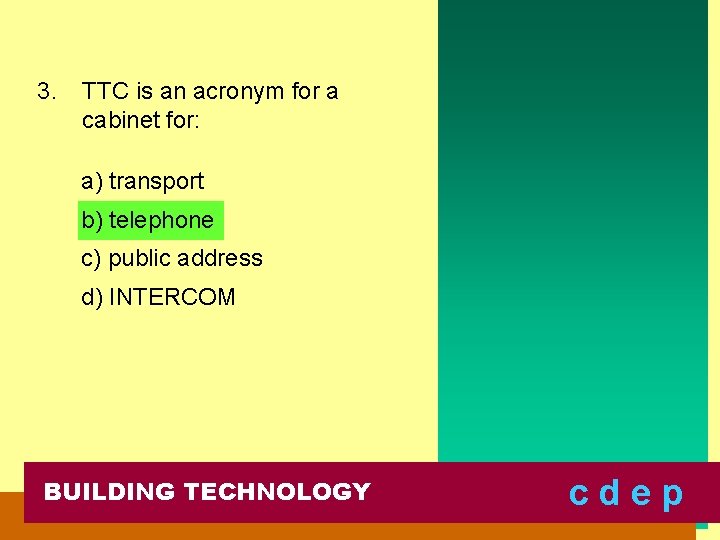 3. TTC is an acronym for a cabinet for: a) transport b) telephone c)