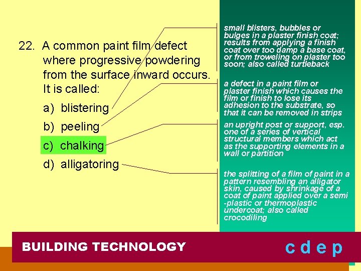 22. A common paint film defect where progressive powdering from the surface inward occurs.