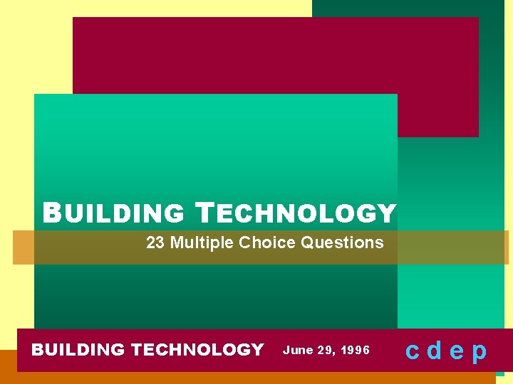 BUILDING TECHNOLOGY 23 Multiple Choice Questions BUILDING TECHNOLOGY June 29, 1996 cdep 