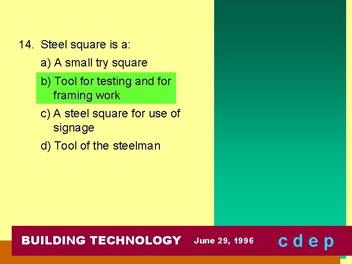 14. Steel square is a: a) A small try square b) Tool for testing