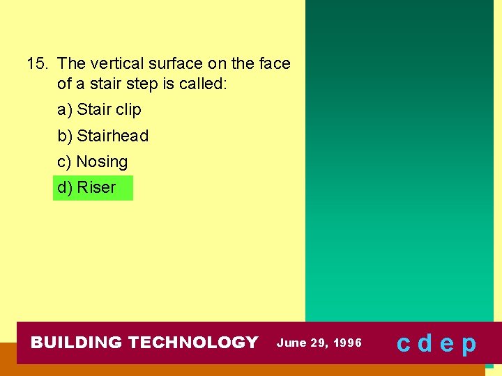 15. The vertical surface on the face of a stair step is called: a)