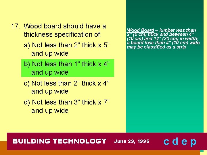 17. Wood board should have a thickness specification of: a) Not less than 2”