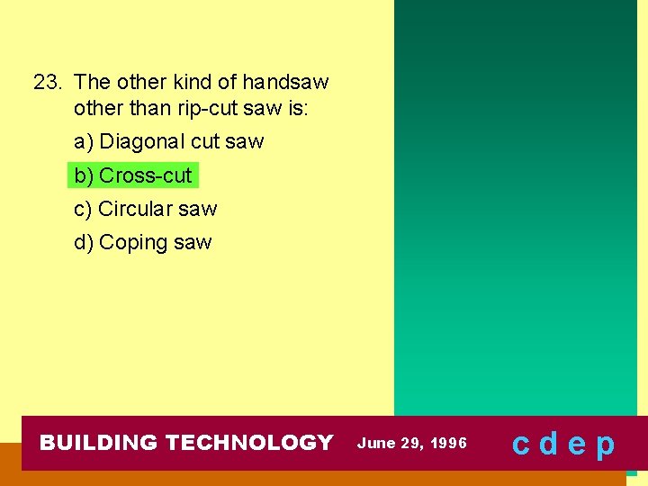 23. The other kind of handsaw other than rip-cut saw is: a) Diagonal cut