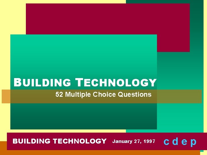 BUILDING TECHNOLOGY 52 Multiple Choice Questions BUILDING TECHNOLOGY January 27, 1997 cdep 