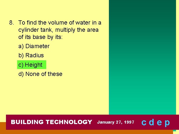 8. To find the volume of water in a cylinder tank, multiply the area