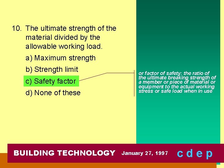 10. The ultimate strength of the material divided by the allowable working load. a)