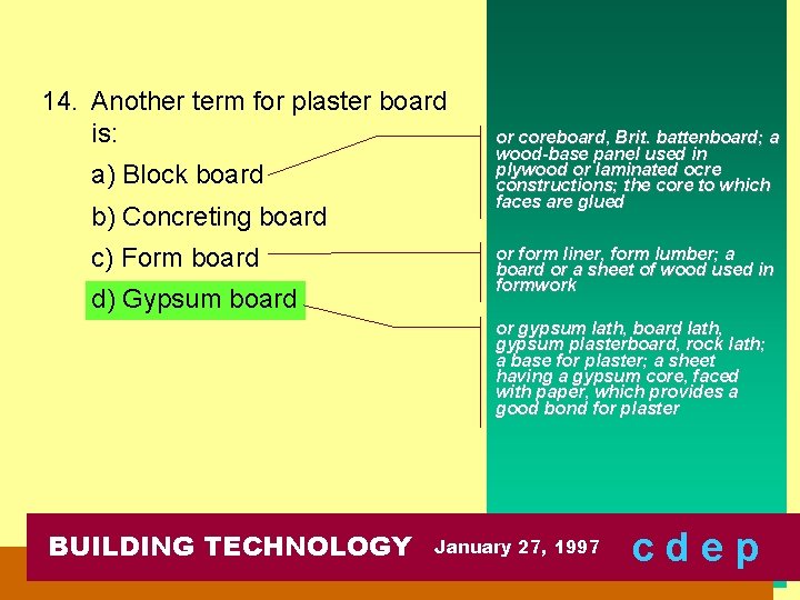 14. Another term for plaster board is: a) Block board b) Concreting board c)