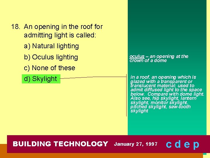 18. An opening in the roof for admitting light is called: a) Natural lighting