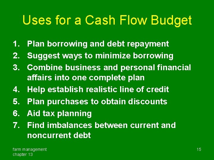 Uses for a Cash Flow Budget 1. Plan borrowing and debt repayment 2. Suggest