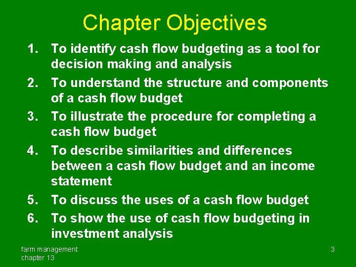 Chapter Objectives 1. To identify cash flow budgeting as a tool for decision making
