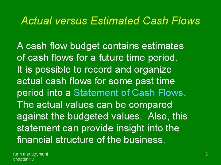 Actual versus Estimated Cash Flows A cash flow budget contains estimates of cash flows