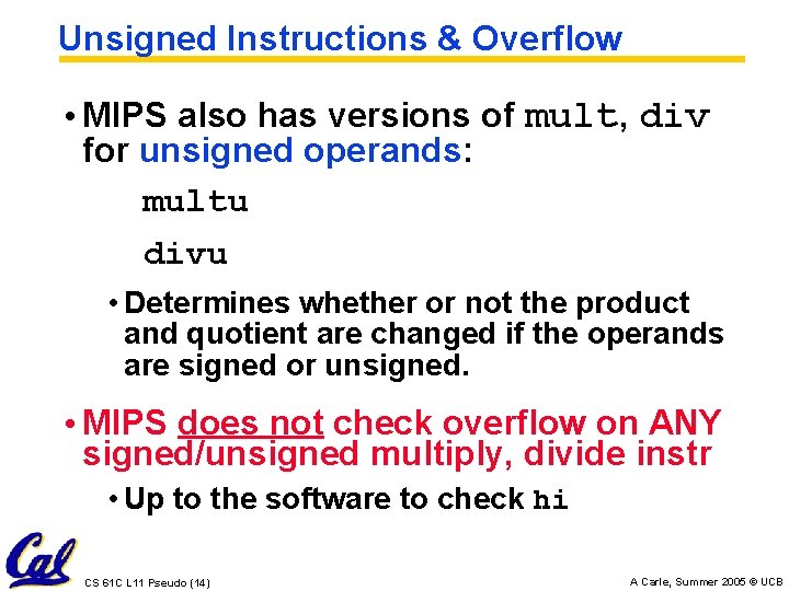 Unsigned Instructions & Overflow • MIPS also has versions of mult, div for unsigned