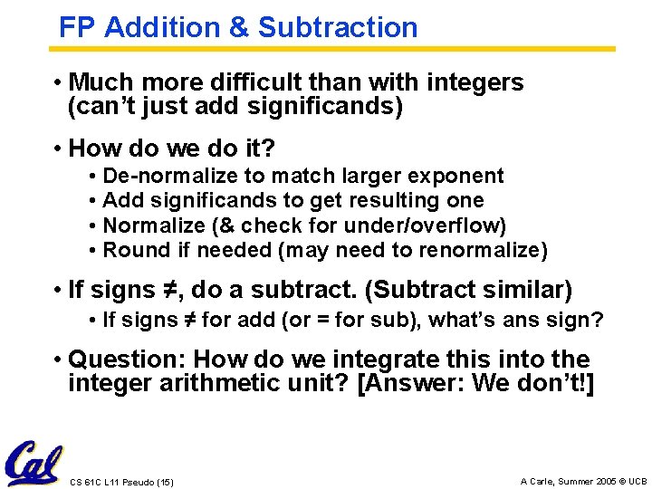 FP Addition & Subtraction • Much more difficult than with integers (can’t just add