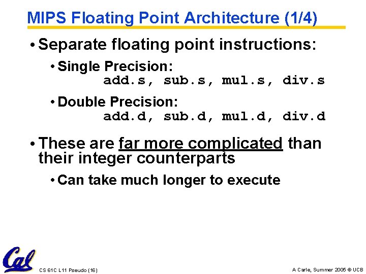 MIPS Floating Point Architecture (1/4) • Separate floating point instructions: • Single Precision: add.