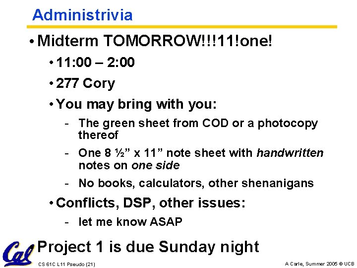 Administrivia • Midterm TOMORROW!!!11!one! • 11: 00 – 2: 00 • 277 Cory •