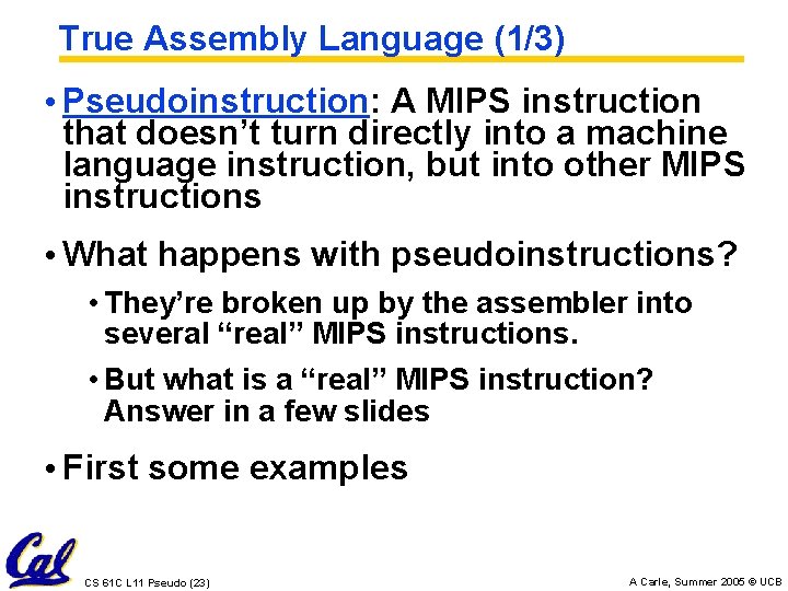 True Assembly Language (1/3) • Pseudoinstruction: A MIPS instruction that doesn’t turn directly into