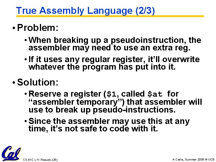 True Assembly Language (2/3) • Problem: • When breaking up a pseudoinstruction, the assembler