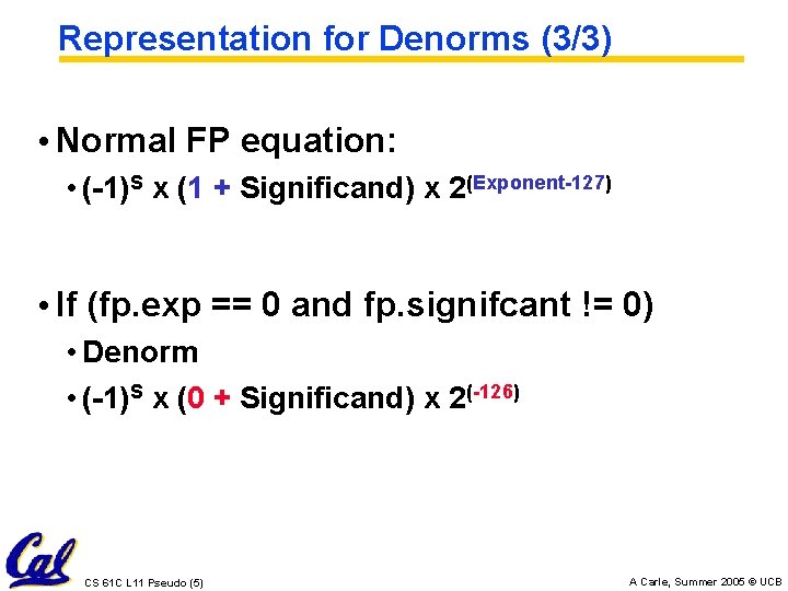 Representation for Denorms (3/3) • Normal FP equation: • (-1)S x (1 + Significand)