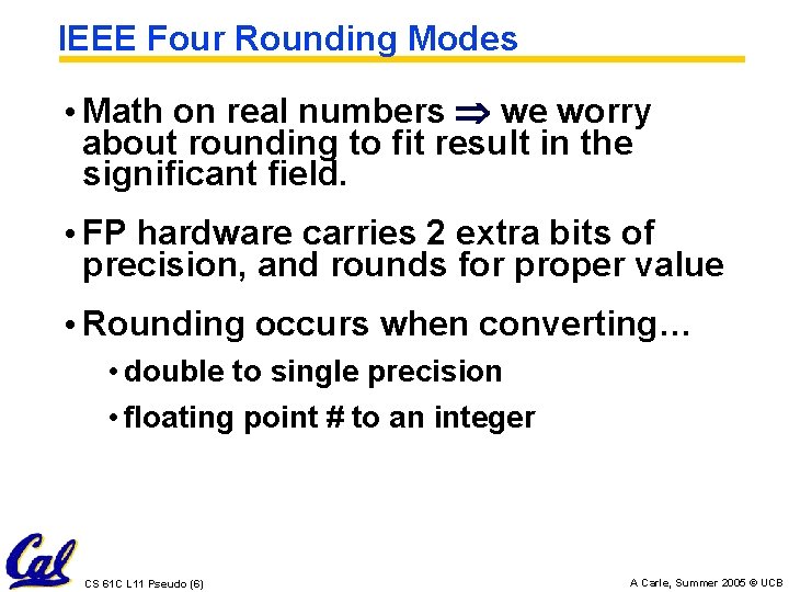 IEEE Four Rounding Modes • Math on real numbers we worry about rounding to