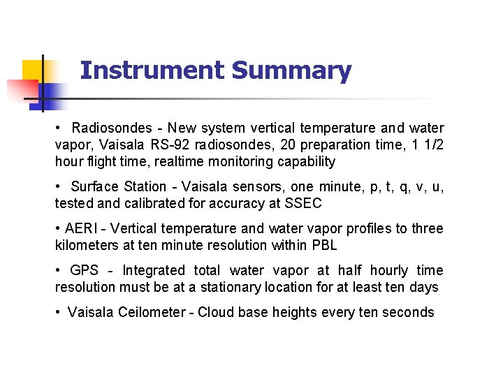 Instrument Summary • Radiosondes - New system vertical temperature and water vapor, Vaisala RS-92