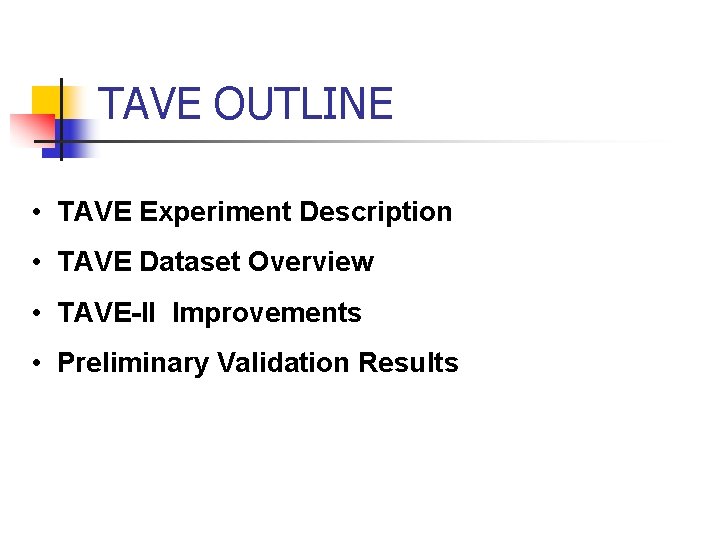 TAVE OUTLINE • TAVE Experiment Description • TAVE Dataset Overview • TAVE-II Improvements •
