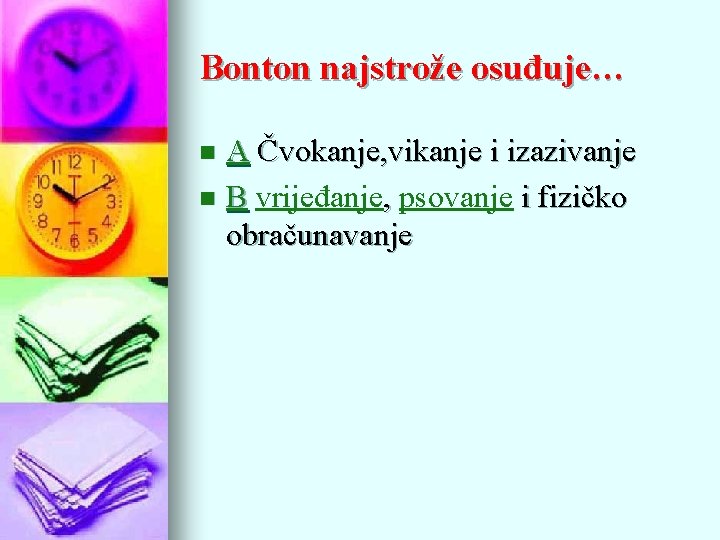 Bonton najstrože osuđuje… A Čvokanje, vikanje i izazivanje n B vrijeđanje, psovanje i fizičko