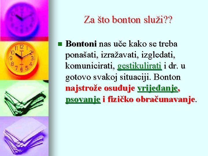 Za što bonton služi? ? n Bontoni nas uče kako se treba ponašati, izražavati,