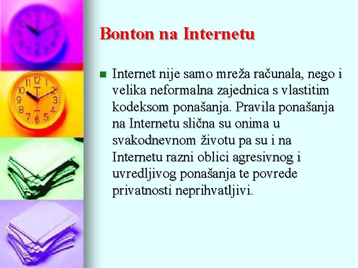 Bonton na Internetu n Internet nije samo mreža računala, nego i velika neformalna zajednica