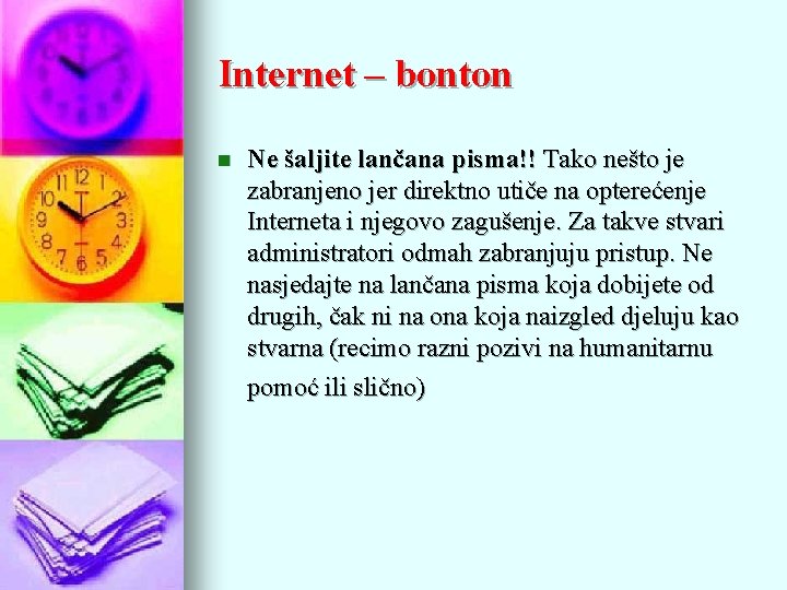 Internet – bonton n Ne šaljite lančana pisma!! Tako nešto je zabranjeno jer direktno