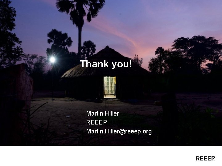 Thank you! Martin Hiller REEEP Martin. Hiller@reeep. org 