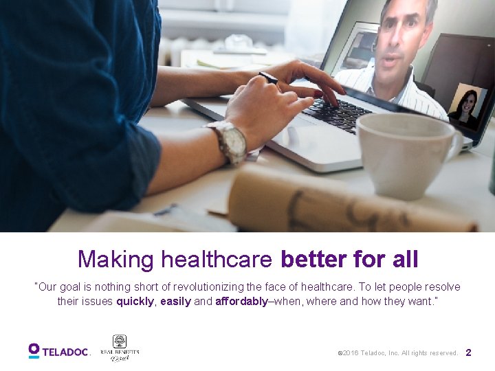 Making healthcare better for all “Our goal is nothing short of revolutionizing the face