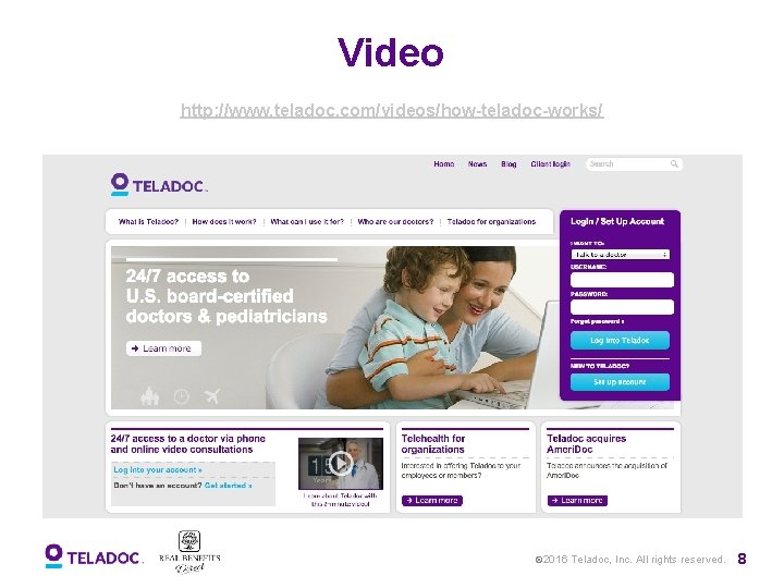 Video http: //www. teladoc. com/videos/how-teladoc-works/ © 2016 Teladoc, Inc. All rights reserved. 8 