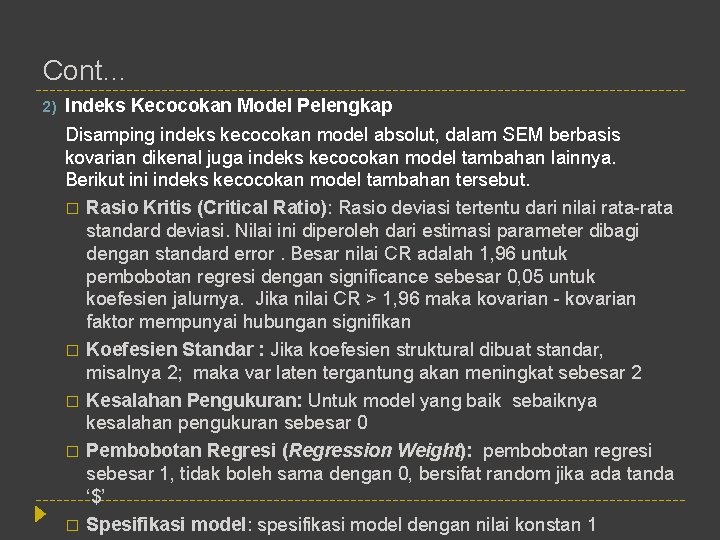 Cont… 2) Indeks Kecocokan Model Pelengkap Disamping indeks kecocokan model absolut, dalam SEM berbasis