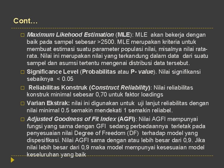 Cont… � � � Maximum Likehood Estimation (MLE): MLE akan bekerja dengan baik pada