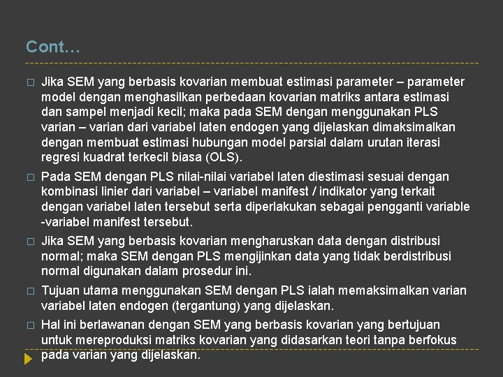 Cont… � Jika SEM yang berbasis kovarian membuat estimasi parameter – parameter model dengan