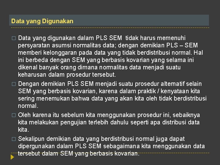 Data yang Digunakan Data yang digunakan dalam PLS SEM tidak harus memenuhi persyaratan asumsi