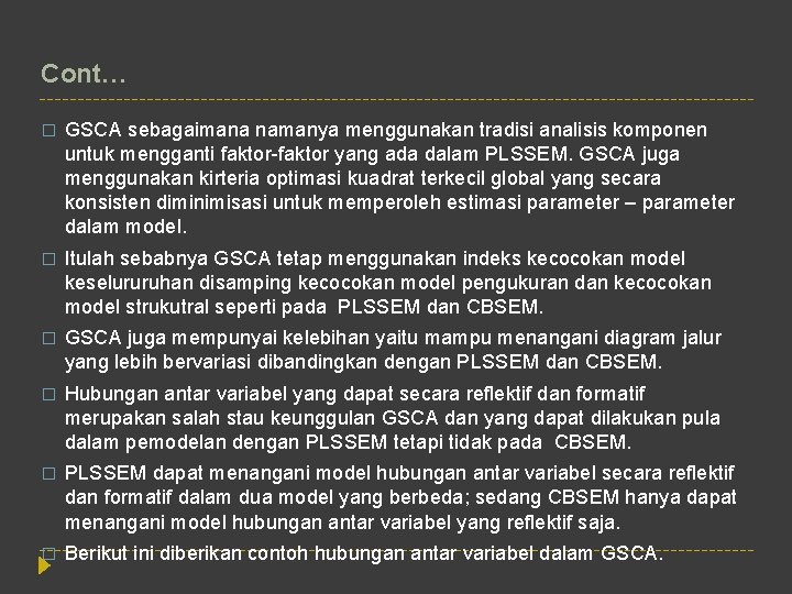Cont… � GSCA sebagaimana namanya menggunakan tradisi analisis komponen untuk mengganti faktor-faktor yang ada