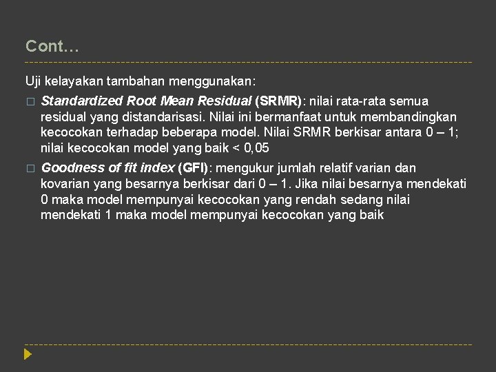 Cont… Uji kelayakan tambahan menggunakan: � Standardized Root Mean Residual (SRMR): nilai rata-rata semua