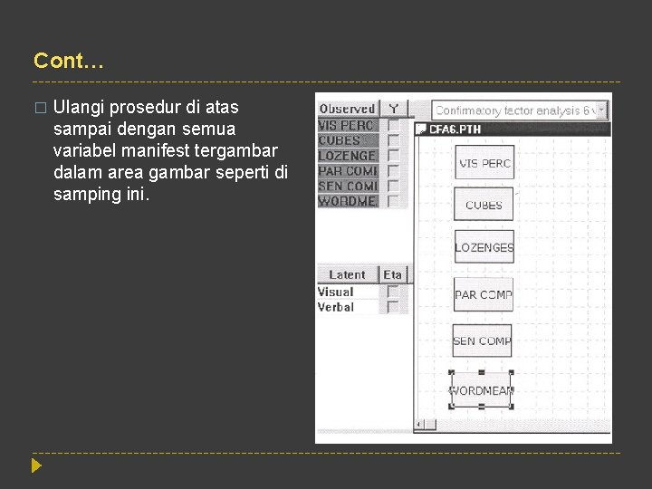 Cont… � Ulangi prosedur di atas sampai dengan semua variabel manifest tergambar dalam area