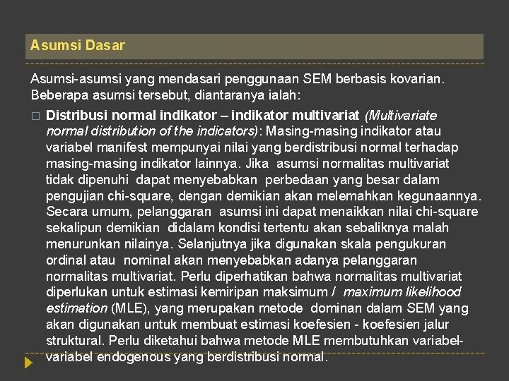 Asumsi Dasar Asumsi-asumsi yang mendasari penggunaan SEM berbasis kovarian. Beberapa asumsi tersebut, diantaranya ialah: