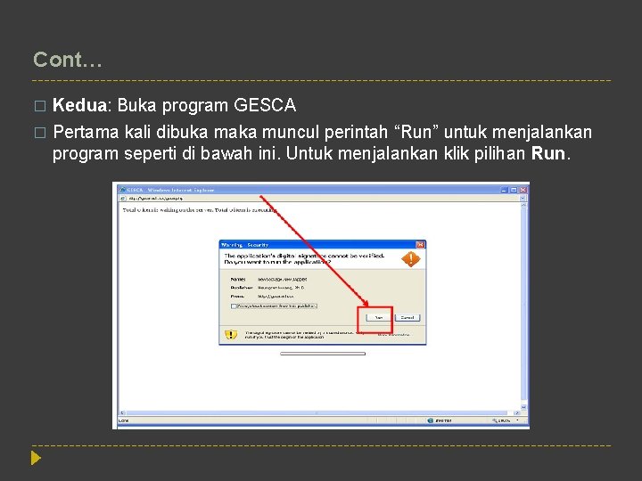 Cont… Kedua: Buka program GESCA � Pertama kali dibuka maka muncul perintah “Run” untuk