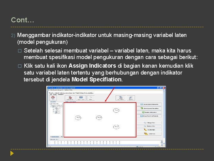 Cont… 2) Menggambar indikator-indikator untuk masing-masing variabel laten (model pengukuran) � Setelah selesai membuat